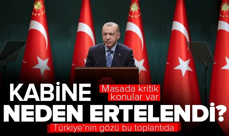 Bakanlar Kurulu Kabine Toplantısı ertelendi! Kritik Kabine Toplantısı ne zaman?