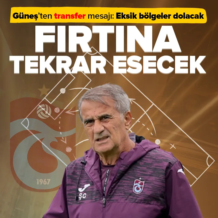 Güneşten transfer mesajı: Eksik bölgeler dolacak