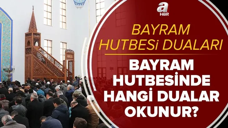 Bayram hutbesi duaları: Ramazan Bayramı hutbesinde hangi dualar okunur? Kaç tekbir getirilir?