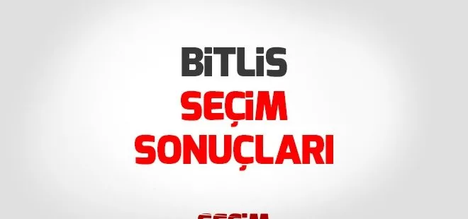 Bitlis seçim sonuçları 2018 - 24 Haziran Bitlis Milletvekili seçim sonuçları
