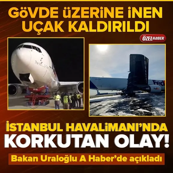 İstanbul Havalimanı’nda korkutan anlar! Gövdesi üzerine inen uçak kaldırıldı! Ulaştırma Bakanı Uraloğlu detayları A Haber’de açıklamıştı