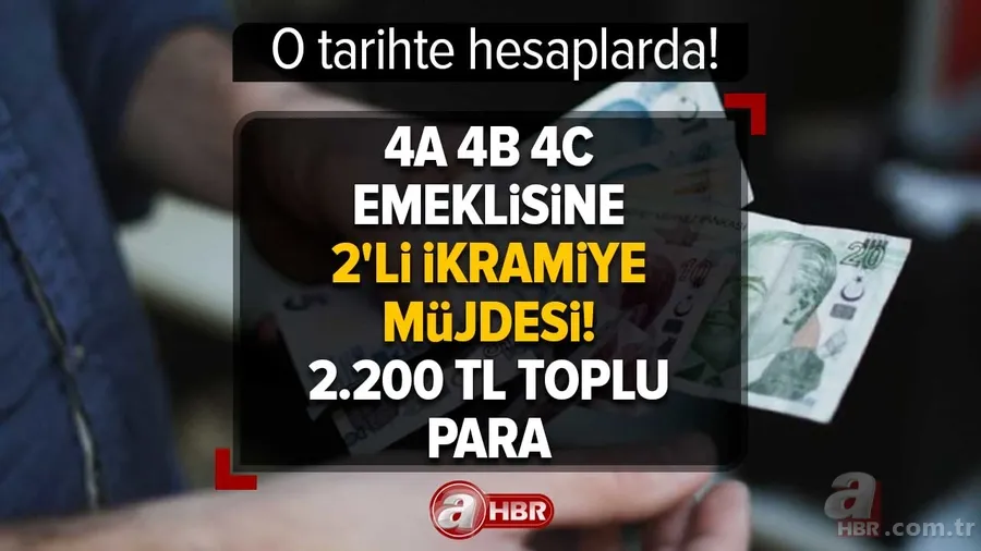 Totalde tam 2.200 TL toplu para alacaksınız! 4A 4B 4C emeklisine 2'li ikramiye müjdesi! 1
