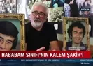 Hababam Sınıfının kalem Şakiri o günleri anlattı