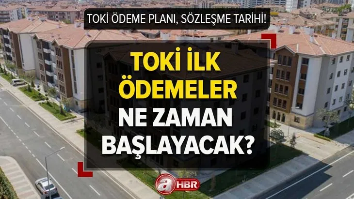 TOKİ 2+1,3+1 konut taksit ödemeleri ne zaman başlayacak? TOKİ sözleşme imza tarihi, ödeme planı 2023!