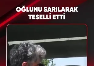 OĞLUNU SARILARAK TESELLİ ETTİ