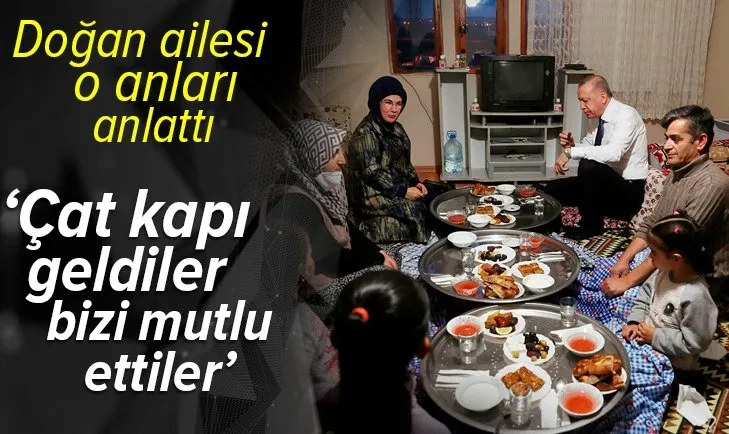Başkan Recep Tayyip Erdoğan sürpriz iftar ziyaretinde bulunmuştu! Doğan ailesi o anları anlattı