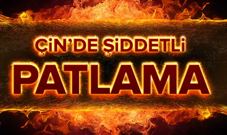 Çinde şiddetli patlama