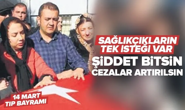 14 Mart Tıp Bayramı’nda sağlık çalışanlarının tek isteği var: Şiddet son bulsun cezalar artırılsın
