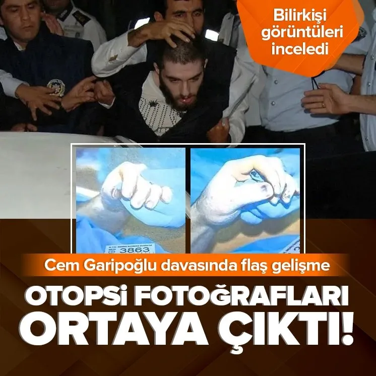 Cem Garipoğlu’nun otopsi fotoğrafları ortaya çıktı!