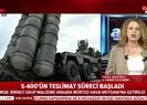 Türkiye’ye S-400 teslimatı başladı