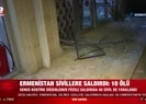 Ermenistandan alçak saldırı! A Haber o görüntülere ulaştı...