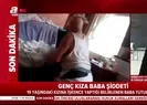 19 yaşındaki kızı Tuğba Aya işkence yapan baba tutuklandı