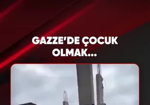GAZZE'DE ÇOCUK OLMAK...