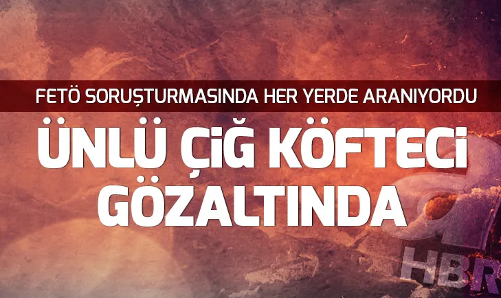 Son dakika: Komagene çiğ köftenin sahiplerinden FETÖ firarisi Murat Sivrikaya yakalandı