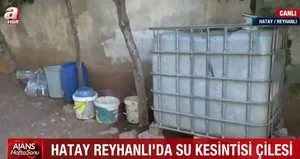 Reyhanlı’daki su kesintisi vatandaşı isyan ettirdi