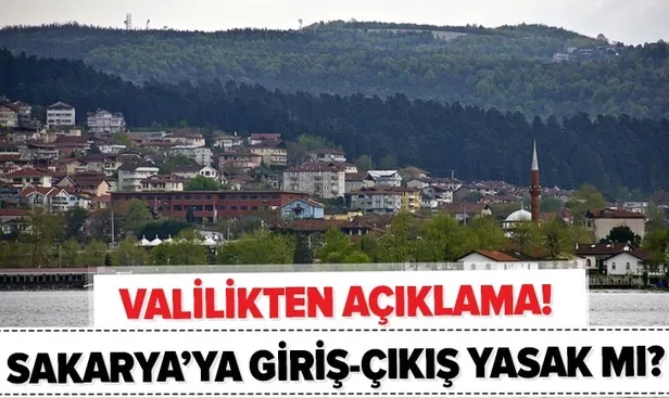 Sakarya Valiliği'nden son dakika açıklaması! Sakarya'ya giriş çıkış yasak mı? - 1