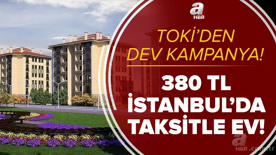 İstanbullular dikkat! 380 TL taksitle ev fırsatı sunuldu! TOKİ İstanbul ev kampanyası başvuru nasıl yapılır? 1