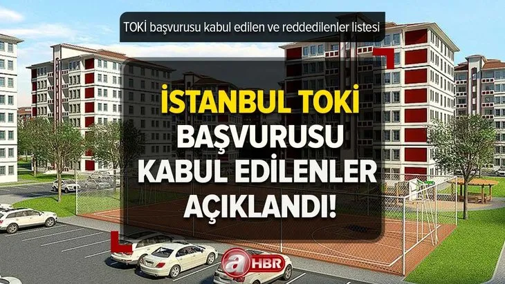 İSTANBUL TOKİ KURA İSİM LİSTESİ 2023 | İstanbul TOKİ başvurusu kabul edilen ve reddedilenler belli oldu! Arnavutköy, Esenler, Başakşehir...