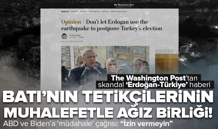 Batı’nın tetikçileri muhalefetle ağız birliği yaptı! Washington Post’tan skandal ’Başkan Erdoğan’ haberi: Seçimi ertelemesine izin vermeyin