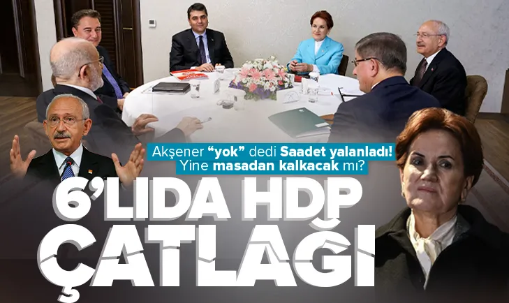6’lıda HDP çatlağı! Masa yeniden dağılacak mı?