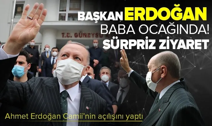 Başkan Erdoğan baba ocağında! Sürpriz ziyaret