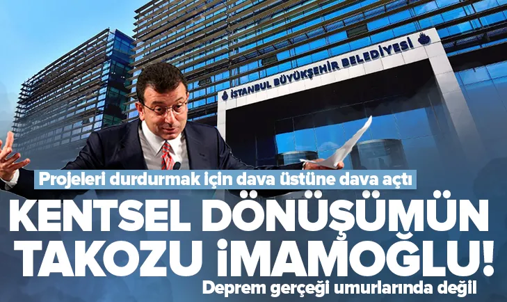 Kentsel dönüşümün takozu Ekrem İmamoğlu çıktı!