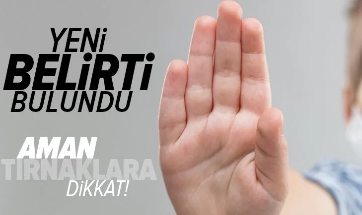 Koronavirüsün yeni bir belirtisi bulundu! Tırnaklardaki ize dikkat