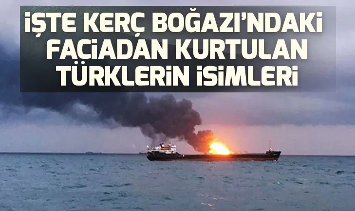 Son dakika: İşte Kerç Boğazındaki gemi yangınından kurtulan Türklerin isimleri