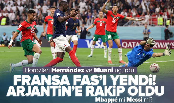 Fransa Fas’ı mağlup ederek finale yükseldi