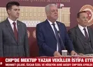 CHP’de mektup krizi! O isimler istifa etti
