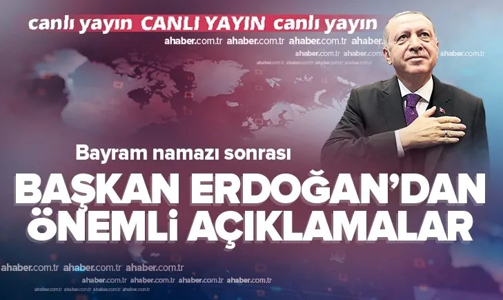 Başkan Recep Tayyip Erdoğan, bayram namazı sonrası açıklamalarda bulundu: Gidilmemiş il bırakmak istemiyorum