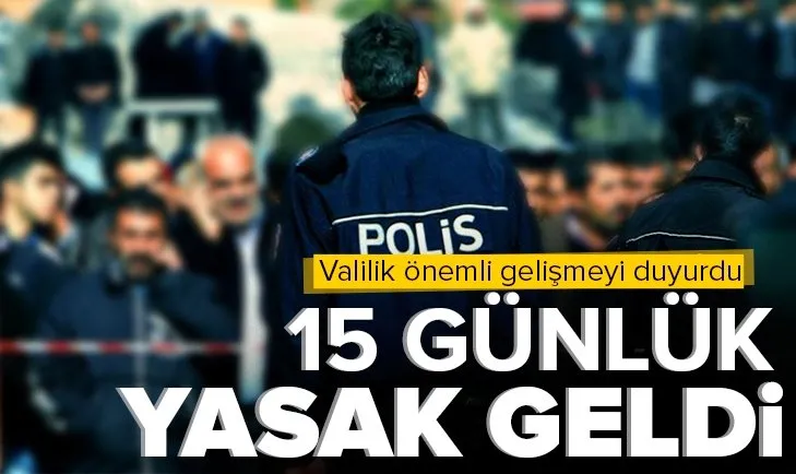 SON DAKİKA | Van Valiliği duyurdu! 15 günlük yasak geldi