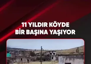 11 YILDIR KÖYDE BİR BAŞINA YAŞIYOR