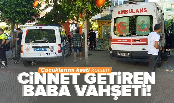 Antalya’da cinnet getiren Ukraynalı baba dehşeti: 2 çocuğunu bıçaklayarak öldürdü