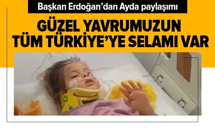 Başkan Erdoğan’dan Ayda paylaşımı: Güzel yavrumuzun tüm Türkiye’ye selamı var