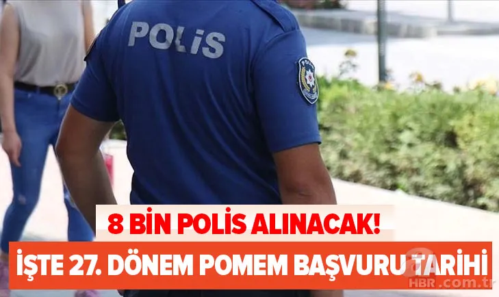 8 bin polis alımı son dakika: 27. Dönem POMEM başvuru tarihi ne zaman? Başvuru şartları neler? En az 60 puan... 1