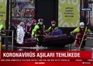 Koronavirüs aşıları tehlikede!