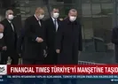 Financial Times Türkiyeyi manşetine taşıdı