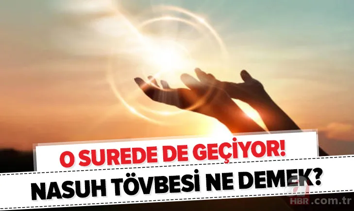 O surede de geçiyor! Nasuh tevbesi ne demek? Nasuh tövbesi nedir, ne zaman yapılır? 1