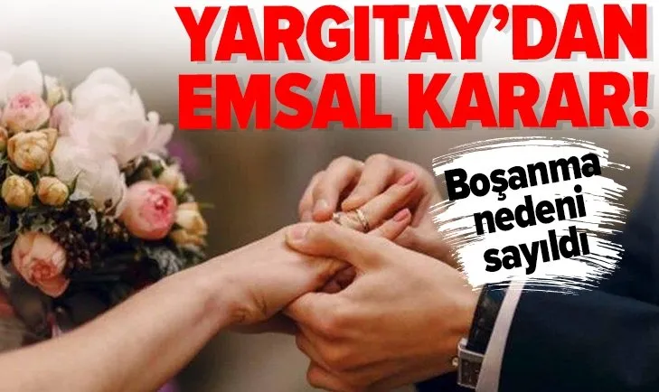 Yargıtay'dan boşanma davasıyla ilgili emsal oluşturacak karar