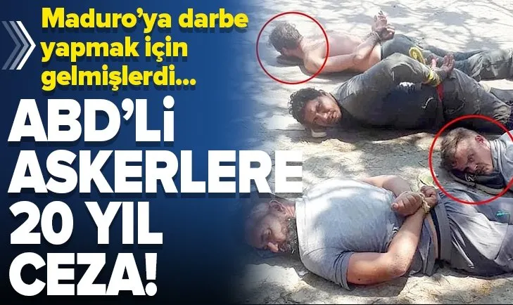 Venezuela Devlet Başkanı Maduro'ya darbe yapmak için gelmişlerdi! 20 yıl hapis cezası verildi