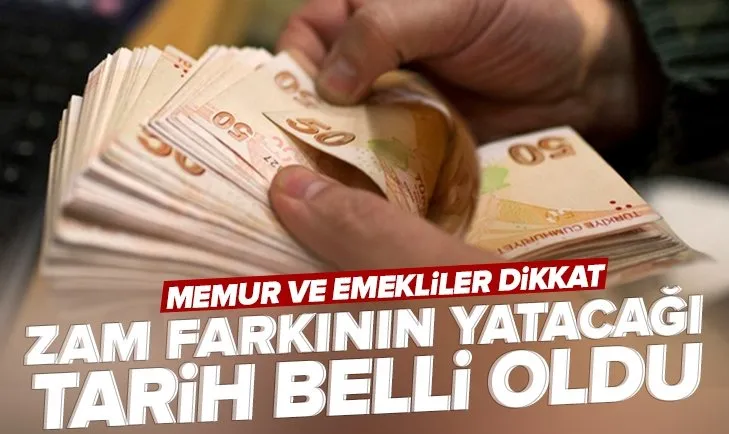 Memur ve emekliler dikkat! Zam farkının yatacağı tarih belli oldu