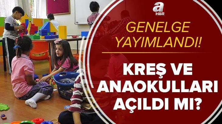 Kreş ve anaokulları bugün açık mı? 2021 MEB kreş ve anaokulları ne zaman açılacak? Genelge yayımlandı!