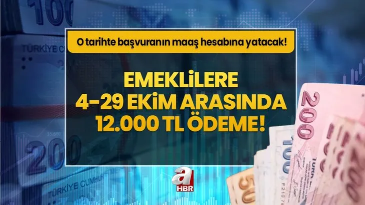 Emeklilere 4-29 Ekim arasında 12.000 TL ödeme! O tarihte başvuran SGK-SSK, BAĞ-KUR, 4C’linin maaş hesabına yatacak!