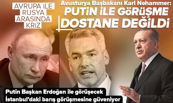 Nehammer: Putin, Başkan Erdoğan ile görüşecek