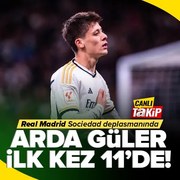 CANLI ANLATIM | Arda Güler ilk kez 11’de! Real Madrid Real Sociedad deplasmanında