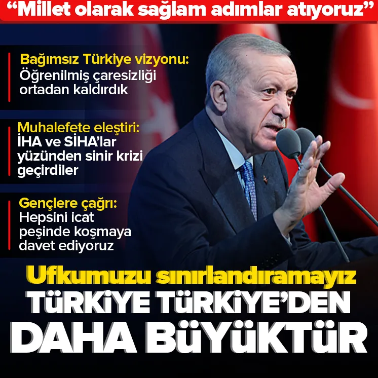 Başkan Erdoğan: Türkiye Türkiye’den daha büyüktür