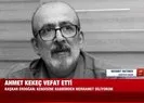 Mehmet Metiner A Haberde açıkladı: Ahmet Kekeç koronavirüsten ölmedi