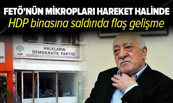 Marmaris’teki HDP binasına gerçekleştirilen saldırının arkasından FETÖ çıktı