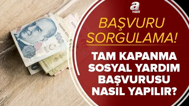 Tam kapanma sosyal yardım ödemeleri ne zaman yapılacak? 1100 TL e-Devlet başvuru sorgulama nasıl yapılır?